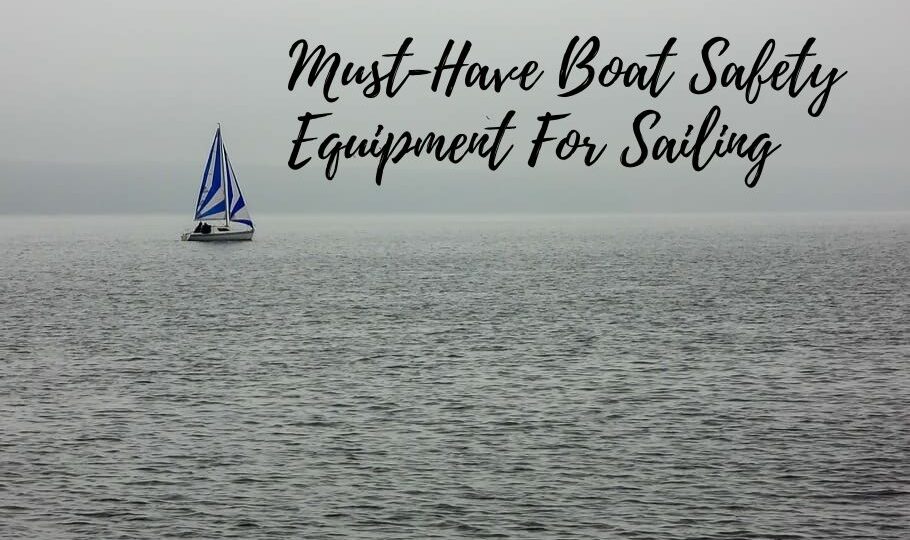 Must-Have Boat Safety Equipment For Sailing