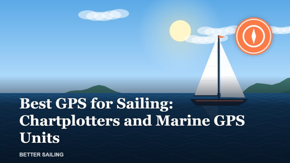 Best GPS for Sailing: Chartplotters and Marine GPS Units