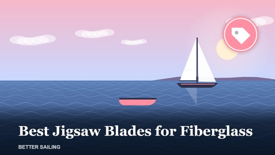 Best Jigsaw Blades for Fiberglass