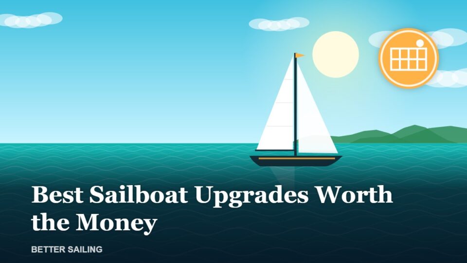 Best Sailboat Upgrades: What Is Worth the Money