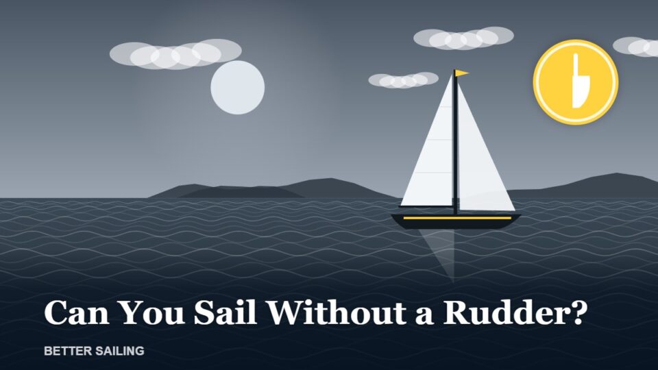Can You Sail Without a Rudder?