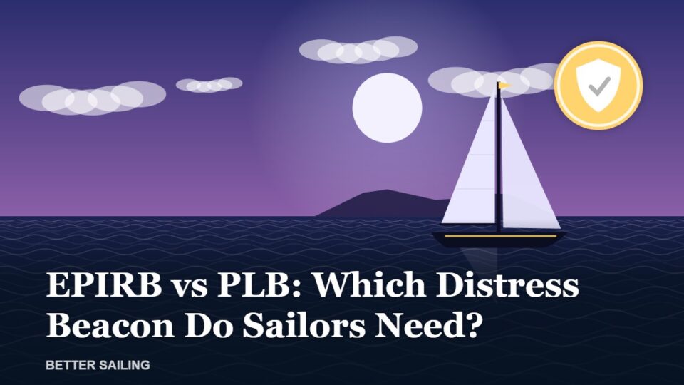 EPIRB vs PLB: Which Distress Beacon Do Sailors Need?