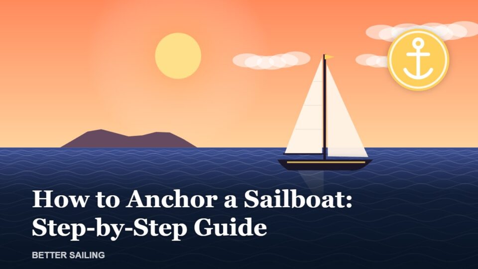 How to Anchor a Sailboat: A Step-by-Step Guide