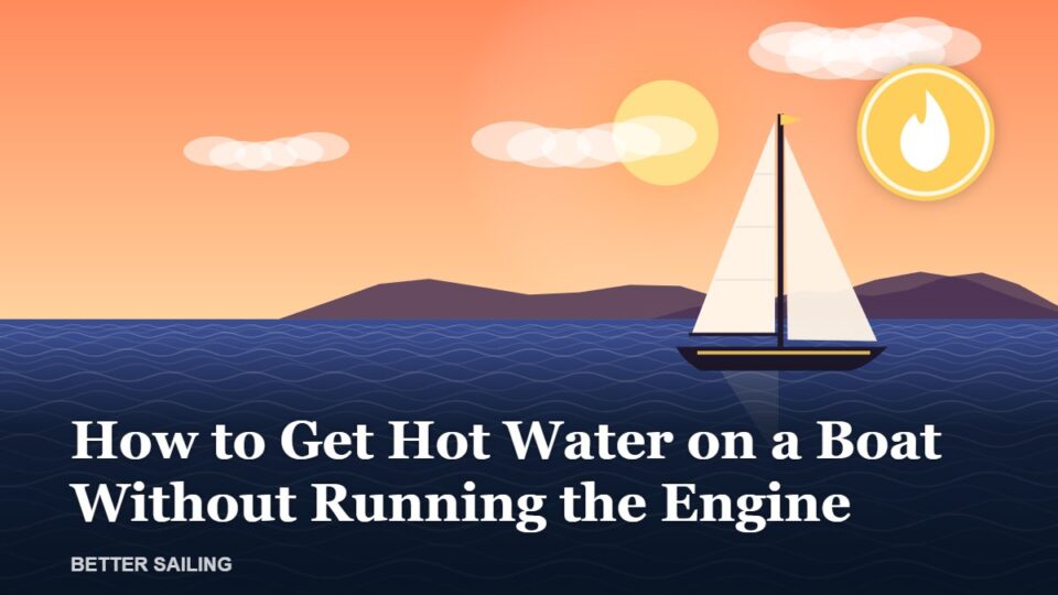How to Get Hot Water on a Boat Without Running the Engine