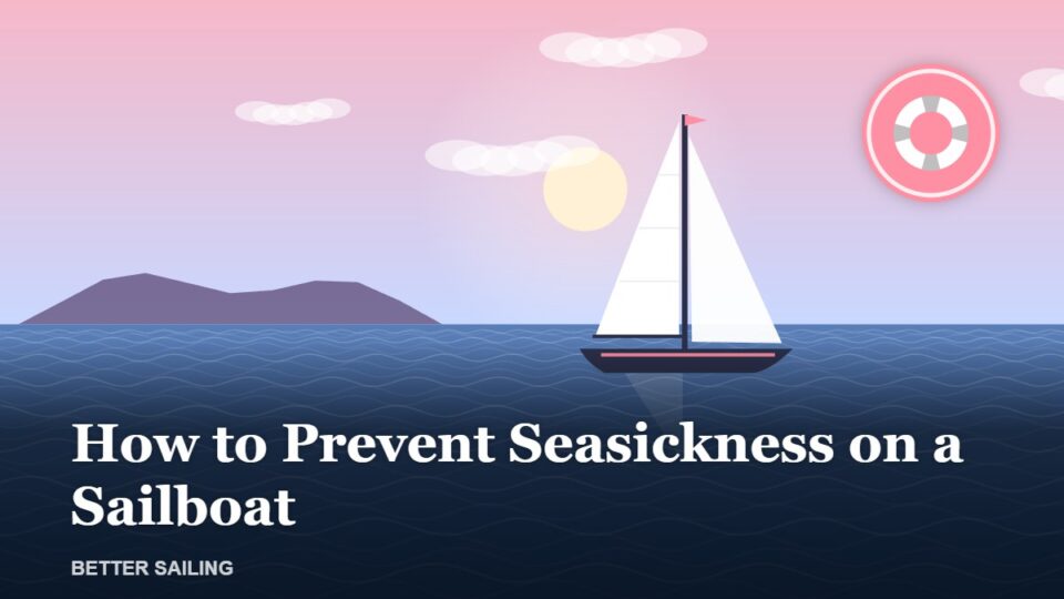 How to Prevent Seasickness on a Sailboat