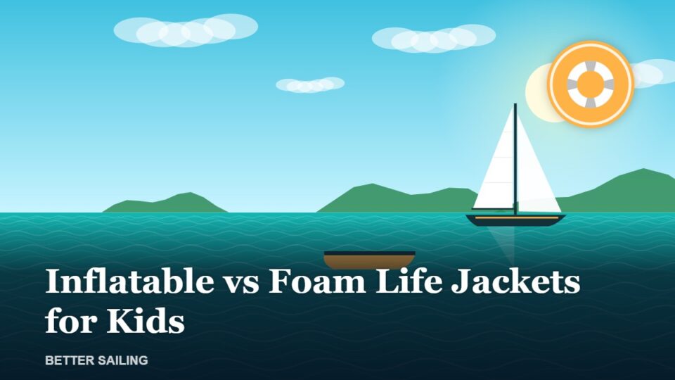 Inflatable vs Foam Life Jackets for Kids: Which Is Safer?