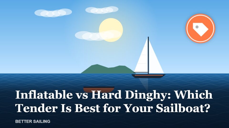 Inflatable vs Hard Dinghy: Which Tender Is Best for Your Sailboat?