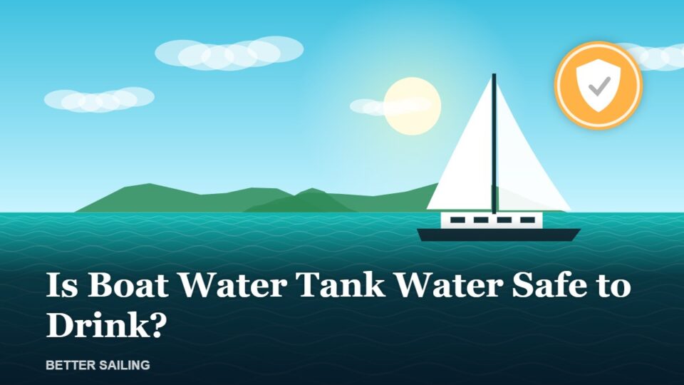 Is Boat Water Tank Water Safe to Drink?
