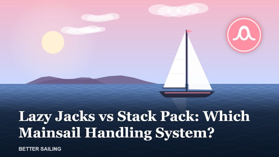 Lazy Jacks vs Stack Pack: Which Mainsail Handling System?