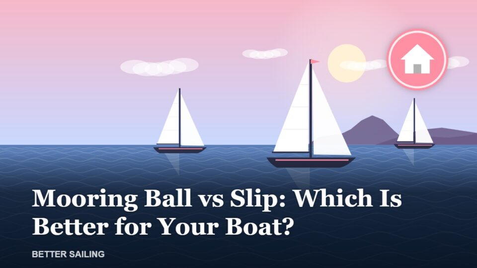 Mooring Ball vs Slip: Which Is Better for Your Boat?