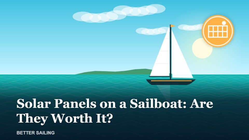 Solar Panels on a Sailboat: Are They Worth It?