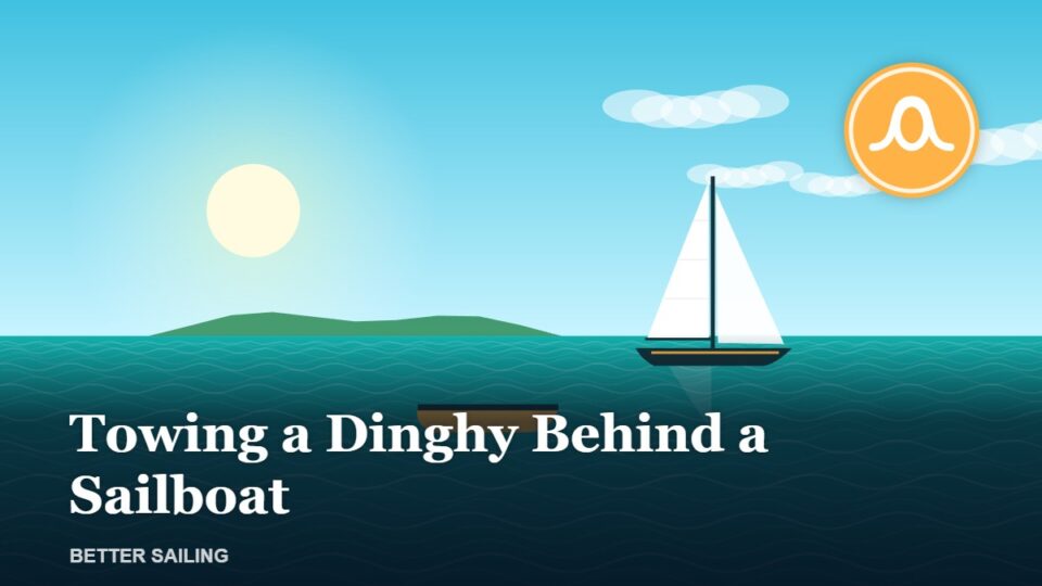 Towing a Dinghy Behind a Sailboat: Setup, Tips and Risks