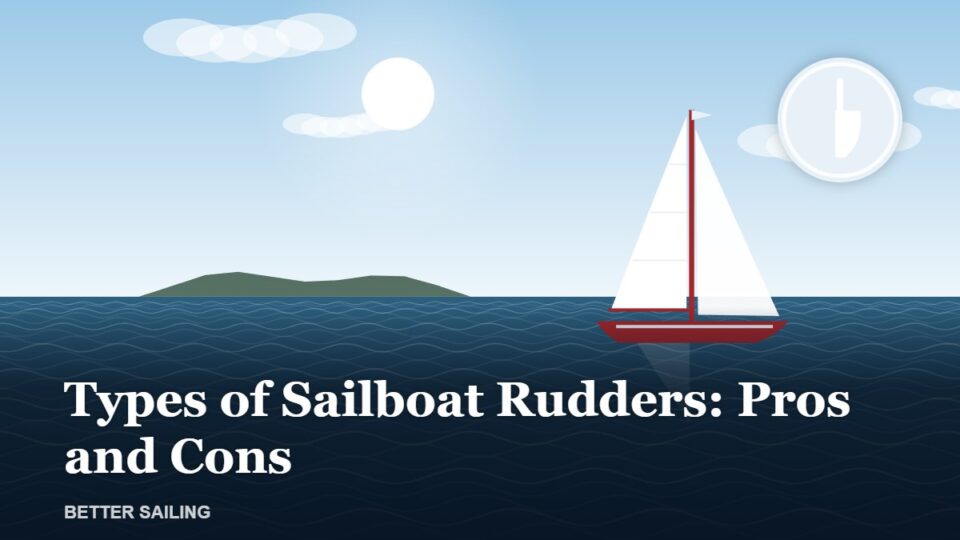 Types of Sailboat Rudders: Pros and Cons of Each Design