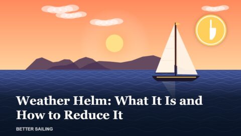 Weather Helm: What It Is and How to Reduce It